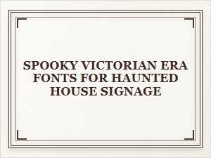 Spooky Victorian Fonts for Haunted House Signage