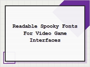 Highly Legible Spooky Fonts for Game Interfaces